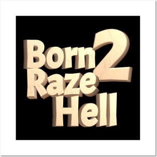 Born 2 Raze Hell Posters and Art